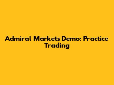 Admiral Markets Demo: Practice Trading