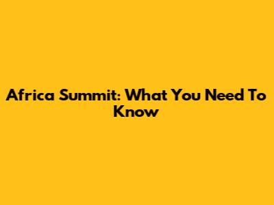 Africa Summit: What You Need To Know