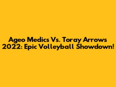 Ageo Medics Vs. Toray Arrows 2022: Epic Volleyball Showdown!