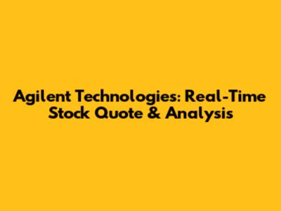 Agilent Technologies: Real-Time Stock Quote & Analysis