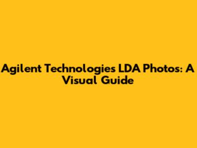 Agilent Technologies LDA Photos: A Visual Guide