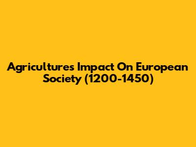 Agriculture's Impact On European Society (1200-1450)