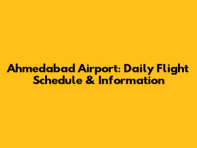 Ahmedabad Airport: Daily Flight Schedule & Information