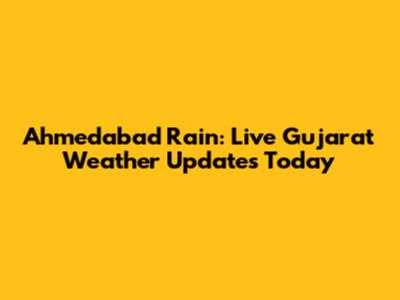 Ahmedabad Rain: Live Gujarat Weather Updates Today