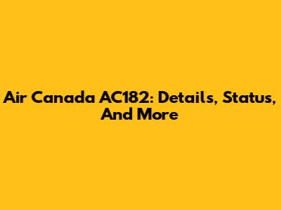 Air Canada AC182: Details, Status, And More
