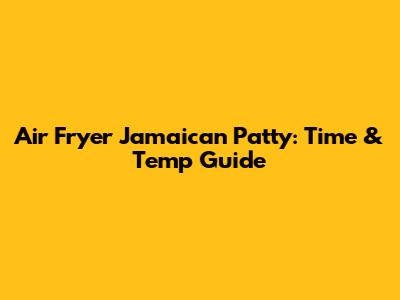 Air Fryer Jamaican Patty: Time & Temp Guide