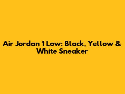 Air Jordan 1 Low: Black, Yellow & White Sneaker