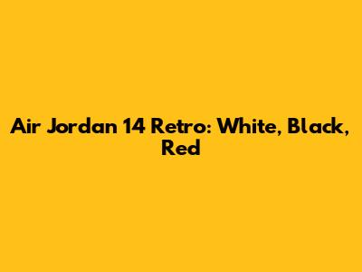Air Jordan 14 Retro: White, Black, Red