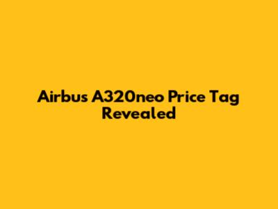 Airbus A320neo Price Tag Revealed