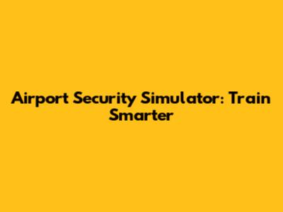 Airport Security Simulator: Train Smarter