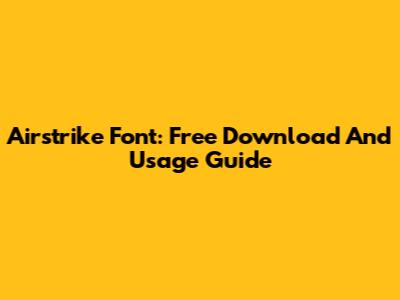 Airstrike Font: Free Download And Usage Guide