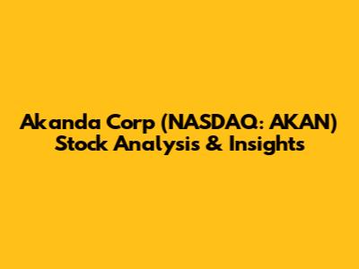 Akanda Corp (NASDAQ: AKAN) Stock Analysis & Insights