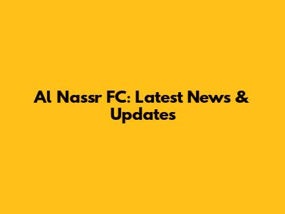Al Nassr FC: Latest News & Updates