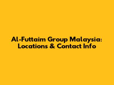 Al-Futtaim Group Malaysia: Locations & Contact Info