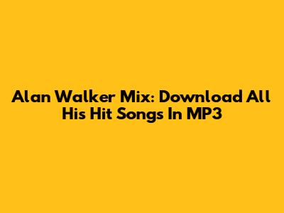 Alan Walker Mix: Download All His Hit Songs In MP3
