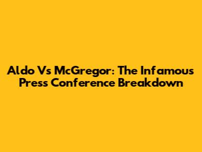 Aldo Vs McGregor: The Infamous Press Conference Breakdown