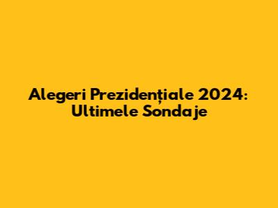 Alegeri Prezidențiale 2024: Ultimele Sondaje