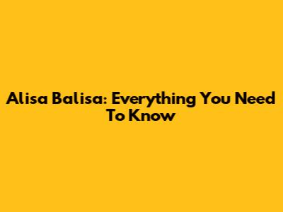 Alisa Balisa: Everything You Need To Know