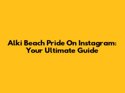 Alki Beach Pride On Instagram: Your Ultimate Guide