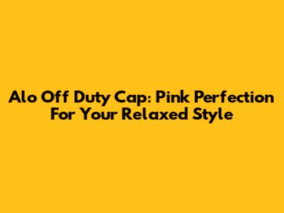 Alo Off Duty Cap: Pink Perfection For Your Relaxed Style
