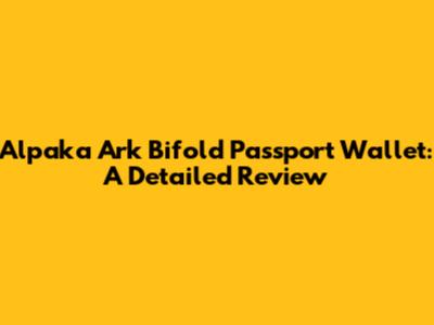 Alpaka Ark Bifold Passport Wallet: A Detailed Review