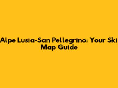 Alpe Lusia-San Pellegrino: Your Ski Map Guide
