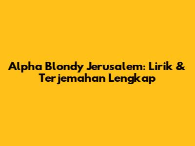 Alpha Blondy Jerusalem: Lirik & Terjemahan Lengkap