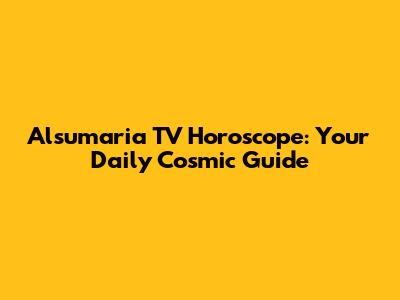 Alsumaria TV Horoscope: Your Daily Cosmic Guide