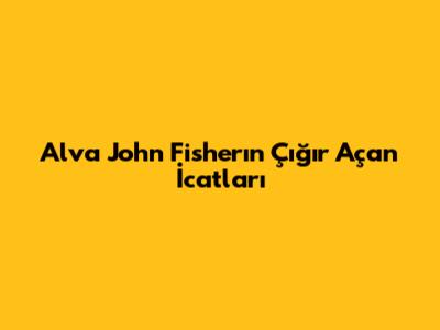 Alva John Fisher'ın Çığır Açan İcatları