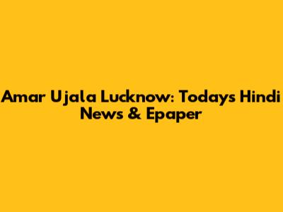 Amar Ujala Lucknow: Today's Hindi News & Epaper