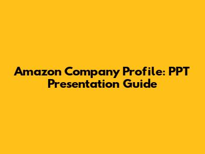 Amazon Company Profile: PPT Presentation Guide