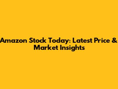 Amazon Stock Today: Latest Price & Market Insights