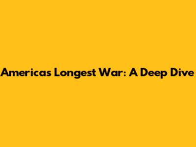 America's Longest War: A Deep Dive