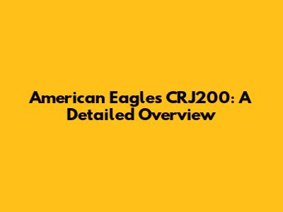 American Eagle's CRJ200: A Detailed Overview