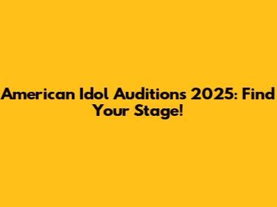 American Idol Auditions 2025: Find Your Stage!