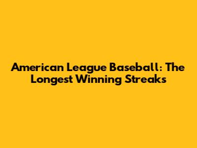 American League Baseball: The Longest Winning Streaks
