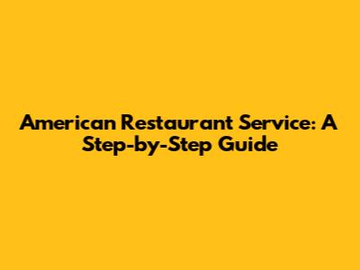 American Restaurant Service: A Step-by-Step Guide
