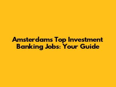 Amsterdam's Top Investment Banking Jobs: Your Guide