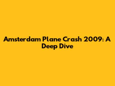 Amsterdam Plane Crash 2009: A Deep Dive