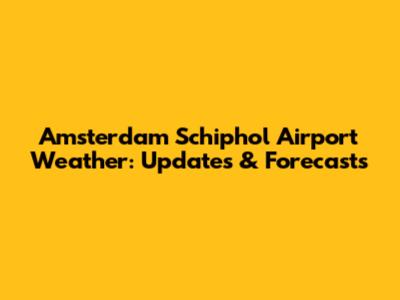 Amsterdam Schiphol Airport Weather: Updates & Forecasts