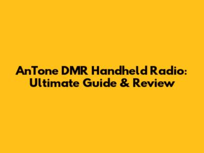 AnTone DMR Handheld Radio: Ultimate Guide & Review