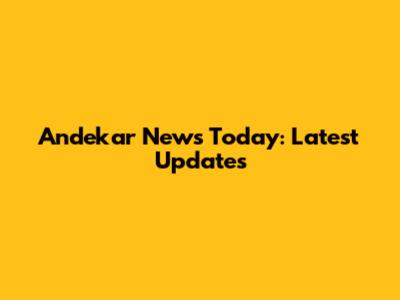 Andekar News Today: Latest Updates