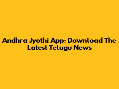 Andhra Jyothi App: Download The Latest Telugu News