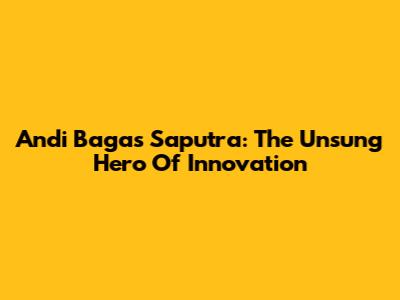 Andi Bagas Saputra: The Unsung Hero Of Innovation