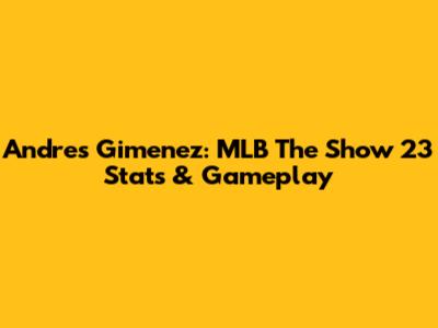 Andres Gimenez: MLB The Show 23 Stats & Gameplay