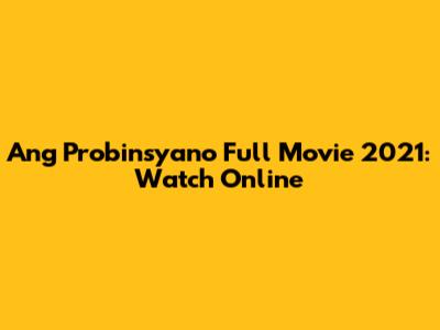 Ang Probinsyano Full Movie 2021: Watch Online