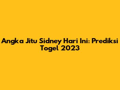Angka Jitu Sidney Hari Ini: Prediksi Togel 2023