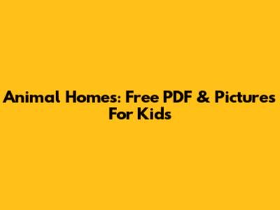 Animal Homes: Free PDF & Pictures For Kids