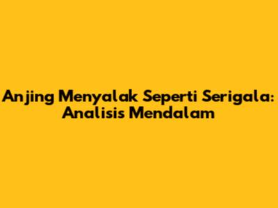 Anjing Menyalak Seperti Serigala: Analisis Mendalam