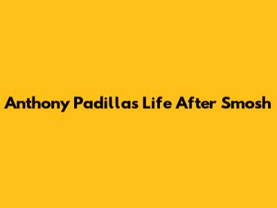 Anthony Padilla's Life After Smosh